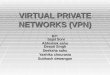 VIRTUAL PRIVATE NETWORKS (VPN) BY: Sajal Soni Abhishek sahu Deepti Singh Deeksha sahu Yashika chourasia Subhash dewangan