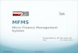 MFMS Micro Finance Management System Presented by: SE 18 Team 2E Date : 10 th August 2011 INT/MFMS/MA.1 Team SE18 2E