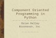Component Oriented Programming in Python Brian Kelley Bioreason, Inc
