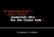 By Dionysios G. Synodinos. DSL Foundation JavaScript: The Language Client-Side Frameworks The Challenge for HTML 5 Create your own JavaScript DSL