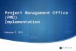Project Management Office (PMO) Implementation February 7, 2011