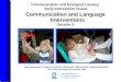 Communication and Emergent Literacy: Early Intervention Issues Communication and Language Interventions Session 3 Early Intervention Training Center for