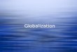 Globalization. What is Globalization?  The shift toward a more integrated and interdependent world economy  Two components:  The globalization of markets