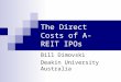 The Direct Costs of A-REIT IPOs Bill Dimovski Deakin University Australia