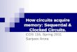 How circuits acquire memory: Sequential & Clocked Circuits. COS 116, Spring 2011 Sanjeev Arora