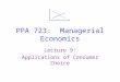 PPA 723: Managerial Economics Lecture 9: Applications of Consumer Choice
