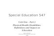 Special Education 547 Unit One - Part 2 Physical/Health Disabilities: Definitions and Impact on Education Kevin Anderson Minnesota State University Moorhead