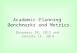 Academic Planning Benchmarks and Metrics December 10, 2013 and January 14, 2014