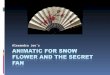 Alexandra Joe’s. Introduction  Design Question:  How can I visually represent the book “Snow Flower and the Secret Fan”?  Concept:  An animatic of