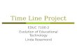 Time Line Project EDUC 7100-2 Evolution of Educational Technology Linda Rosemond