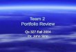 Team 2 Portfolio Review Qs 327 Fall 2004 Dr. John Sinn