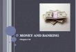 M ONEY AND B ANKING Chapter 10. M ONEY Money is anything that serves as a medium of exchange, unit of account or store of value Medium of exchange- determines