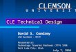 CLE Technical Design David S. Condrey LAN Systems - DCIT Presented at: Technology Transfer Partners (TTP) 1998 Salt Lake City, Utah July 7, 1998 CLEMSON