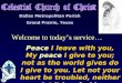 Welcome to today’s service… Peace I leave with you, My peace I give to you; not as the world gives do I give to you. Let not your heart be troubled, neither