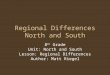 Regional Differences North and South 8 th Grade Unit: North and South Lesson: Regional Differences Author: Matt Riegel