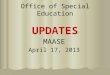 Office of Special Education UPDATES MAASE April 17, 2013
