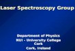 Laser Spectroscopy Group Department of Physics NUI - University College Cork Cork, Ireland