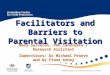 Facilitators and Barriers to Parental Visitation Mary Salveron, PhD Candidate / Research Assistant Supervisors: Dr Michael Proeve and Dr Fiona Arney