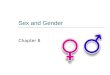 Sex and Gender Chapter 8. Sex vs. Gender  Gender Stratification- unequal access to power, prestige and property based on gender differences  Sex is