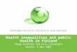 1 Health inequalities and public health in Finland Seppo Koskinen and Eila Linnanmäki Berlin, 8 May 2009
