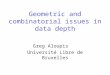 Geometric and combinatorial issues in data depth Greg Aloupis Université Libre de Bruxelles
