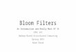Bloom Filters An Introduction and Really Most Of It CMSC 491 Hadoop-Based Distributed Computing Spring 2015 Adam Shook