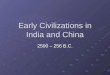 Early Civilizations in India and China 2500 – 256 B.C