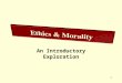 1 An Introductory Exploration. Ethics As a Branch within Philosophy Meta-EthicsNormative EthicsApplied Ethics 2