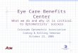 1 Eye Care Benefits Center What we do and why it is critical to Optometrists’ success Colorado Optometric Association Coding & Billing Seminar October