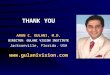 THANK YOU ARUN C. GULANI, M.D. DIRECTOR : GULANI VISION INSTITUTE Jacksonville, Florida. USA 