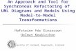 An Approach and Tool for Synchronous Refactoring of UML Diagrams and Models Using Model-to-Model Transformations Hafsteinn Þór Einarsson Helmut Neukirchen