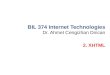 Dr. Ahmet Cengizhan Dirican BIL 374 Internet Technologies 2. XHTML