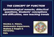 Nicolina A. Malara, Mathematics Department, Modena & Reggio E. University, Italy THE CONCEPT OF FUNCTION Epistemological remarks, didactical questions,