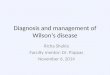 Diagnosis and management of Wilson’s disease Richa Shukla Faculty mentor: Dr. Pappas November 6, 2014