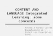 CONTENT AND LANGUAGE Integrated Learning: some concerns Patricia Arnaiz Castro Departamento de Didácticas Especiales. ULPGC