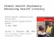Global Health Diplomacy: Advancing Health Literacy World Health Communication Associates World Health Organization - Geneva 18 May 2009 Scott C. Ratzan,