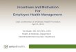 Incentives and Motivation For Employee Health Management Tim Butler, MS, MCHES, CWC Health & Wellness Department SelectHealth/Intermountain Healthcare