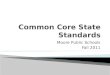 Moore Public Schools Fall 2011. What are the Common Core State Standards?  Aligned with college and work expectations  Include rigorous content and