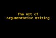 The Art of Argumentative Writing. Forms of Argumentative Writing Advertisements Editorials Reviews Blogs Argumentative Essays