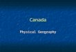 Canada Physical Geography. Physical Features Canada is the 2 nd largest country in the world, only Russia is larger. Canada is the 2 nd largest country