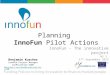 Planning InnoFun Pilot Actions InnoFun - The innovative project WS 3 27 th September 2013 Nicosia Benjamin Kuscher InnoFun Project Manager ConPlusUltra