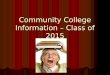 Community College Information – Class of 2015. Community College Options Certificate Program (Cosmetology, Entrepreneurship, Crime Scene Investigation,