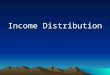 Income Distribution. Key Issues What is the existing distribution (USA) What is the solution: growth or distribution? Rationales for income distribution