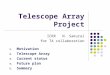 Telescope Array Project ICRR N. Sakurai for TA collaboration 1.Motivation 2.Telescope Array 3.Current status 4.Future plan 5.Summary