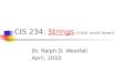 CIS 234: Strings (click, scroll down)Strings Dr. Ralph D. Westfall April, 2010