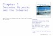 Introduction 1-1 Chapter 1 Computer Networks and the Internet Textbook: Computer Networking: A Top Down Approach, 5 th edition. Jim Kurose, Keith Ross
