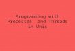 Programming with Processes and Threads in Unix. References References: Unix Internals, The New Frontiers, Uresh Vahalia Unix System V Release 4, Kenneth
