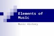 Elements of Music Music History. Sound What is “sound”?  Vibration of an object through a medium that is transmitted to the brain by impulses from the