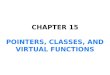 CHAPTER 15 POINTERS, CLASSES, AND VIRTUAL FUNCTIONS