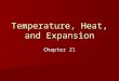 Temperature, Heat, and Expansion Chapter 21. Temperature Temperature – the quantity that tells how hot or cold something is compared with a standard Temperature